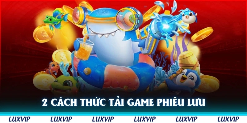 2 cách thức tải game phiêu lưu đại dương