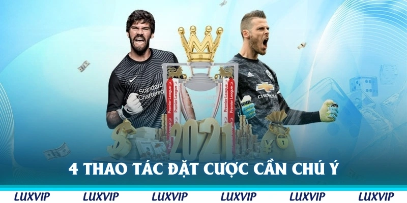 4 thao tác đặt cược cần chú ý