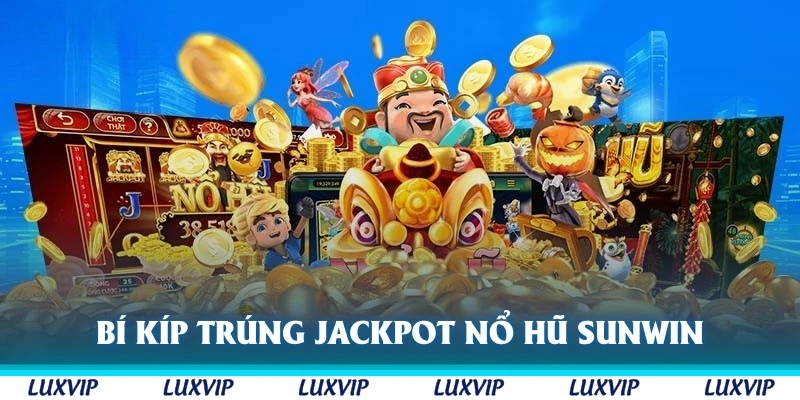 Bí kíp trúng Jackpot khi chơi nổ hũ Sunwin