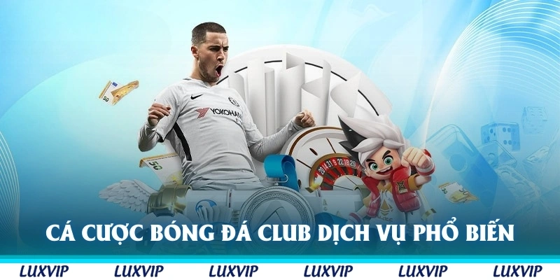  Cá cược bóng đá club là dịch vụ cá cược trực tuyến phổ biến khắp thế giới