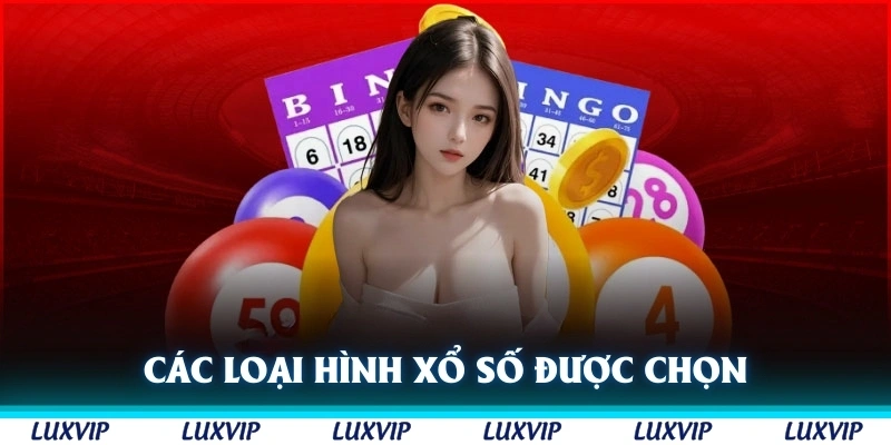Các loại hình xổ số Luxvip được khách hàng chọn nhiều