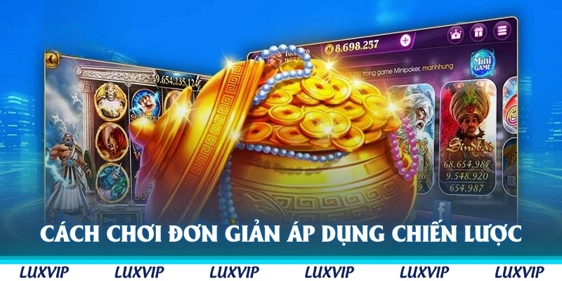 Cách chơi tuy đơn giản nhưng cần phải áp dụng chiến lược hợp lý 