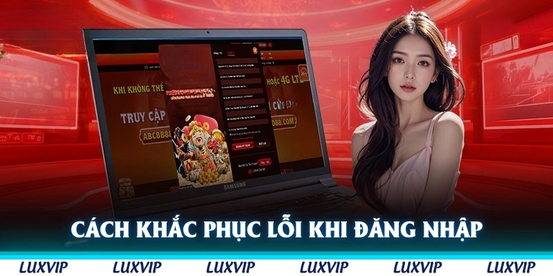 Cách khắc phục lỗi khi đăng nhập Luxvip