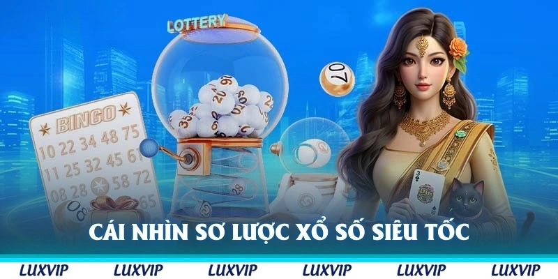 Cái nhìn sơ lược về loại hình xổ số Siêu Tốc