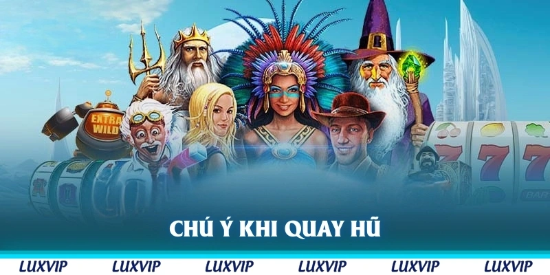 Chú ý khi quay hũ