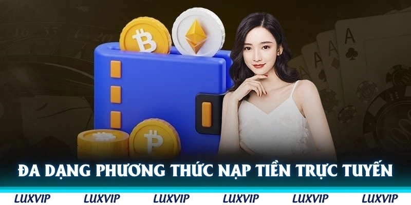 Đa dạng phương thức nạp tiền qua các nền tảng trực tuyến