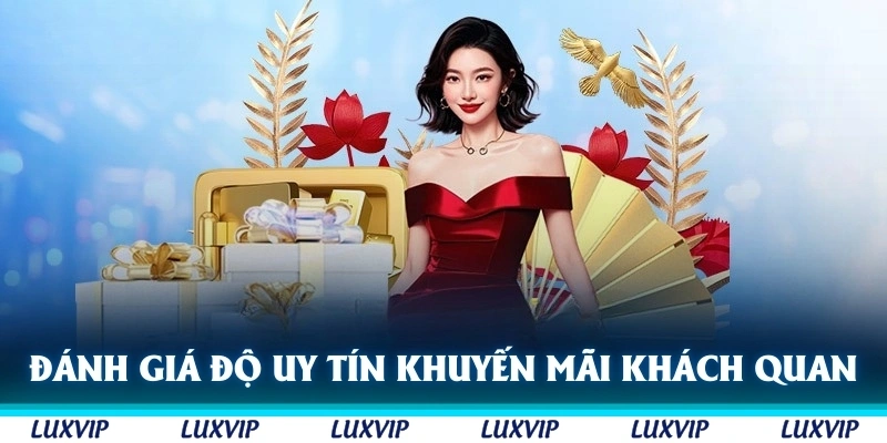 Đánh giá độ uy tín của khuyến mãi Luxvip khách quan