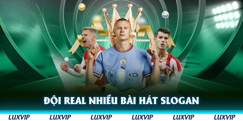 Đội Real có nhiều bài hát liên quan đến slogan Hala Madrid