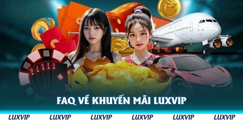FAQ về khuyến mãi Luxvip