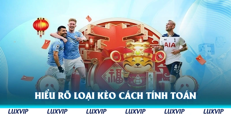 Hiểu rõ về các loại kèo và cách tính toán tỷ lệ cược giúp tăng cơ hội chiến thắng