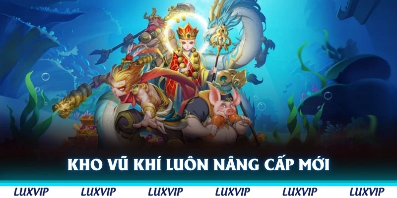 Kho vũ khí luôn được nâng cấp mới