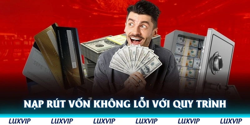 Nạp rút vốn không sợ bị lỗi với quy trình tiên tiến