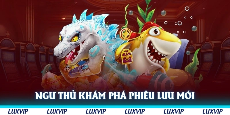 Ngư thủ sẽ khám phá các chủ đề phiêu lưu đại dương cực mới