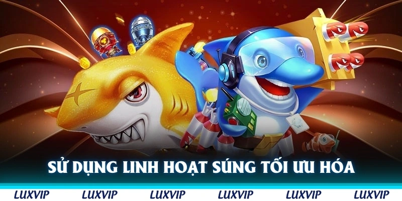 Sử dụng linh hoạt súng và cách bắn để tối ưu hóa hiệu quả