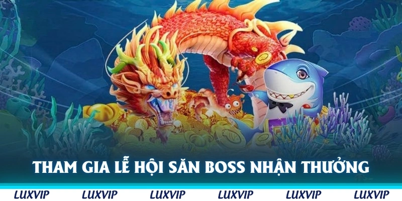 Tham gia ngay lễ hội săn boss để có cơ hội nhận thưởng lớn mà không tốn xu