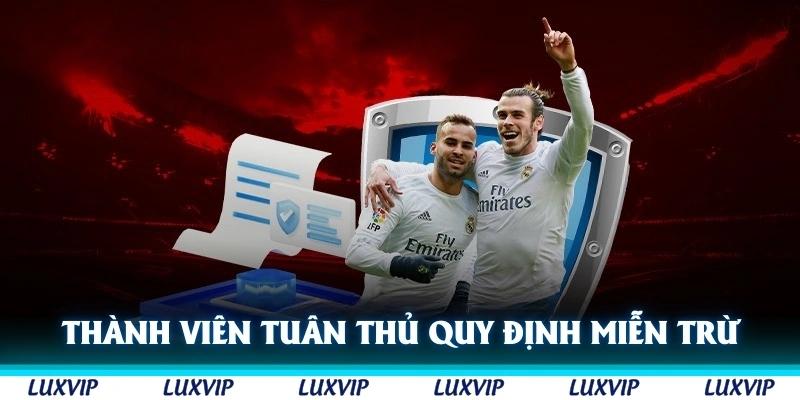 Thành viên cần tuân thủ quy định miễn trừ trách nhiệm Luxvip