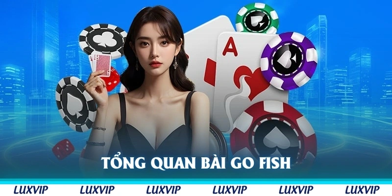 Tổng quan bài Go Fish