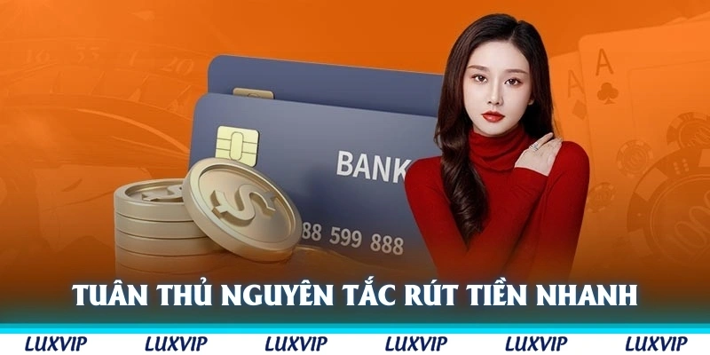 Tuân thủ các nguyên tắc giúp rút tiền Luxvip nhanh chóng, không trở ngại