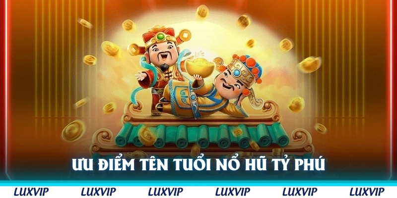 Ưu điểm tạo nên tên tuổi của Nổ hũ Tỷ Phú