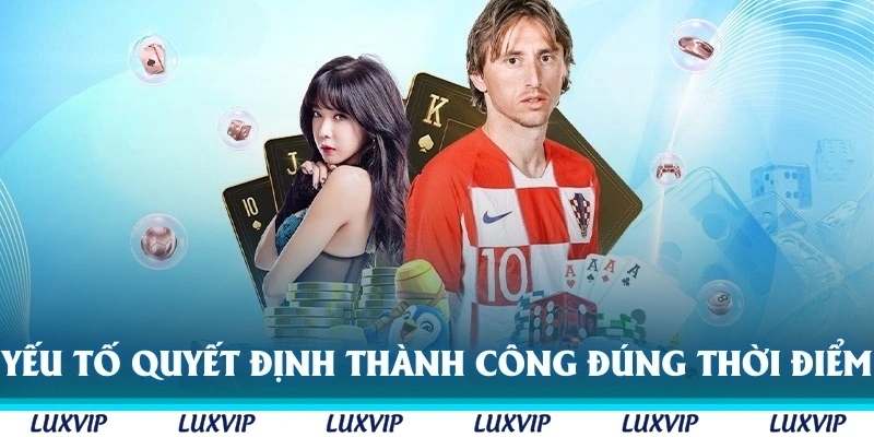 Yếu tố quyết định đến thành công là quyết định thoát cược đúng thời điểm.